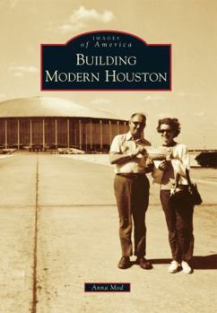 Building Modern Houston - Book  of the Images of America: Texas
