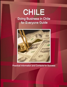 Paperback Chile: Doing Business in Chile for Everyone Guide: Practical Information and Contacts for Success Book