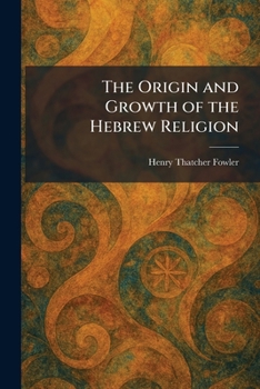 Paperback The Origin and Growth of the Hebrew Religion Book