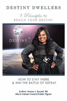 Destiny Dwellers: 7 Principles to Reach Your Destiny