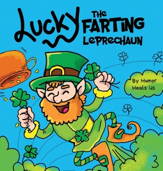 Hardcover Lucky the Farting Leprechaun: A Funny Kid's Picture Book About a Leprechaun Who Farts and Escapes a Trap, Perfect St. Patrick's Day Gift for Boys an Book