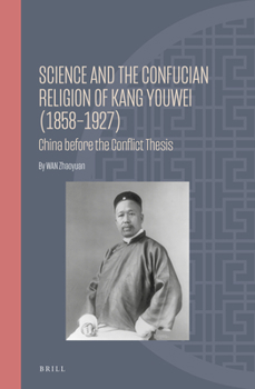 Hardcover Science and the Confucian Religion of Kang Youwei (1858-1927): China Before the Conflict Thesis Book