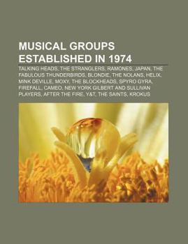 Paperback Musical Groups Established in 1974: Talking Heads, the Stranglers, Ramones, Japan, the Fabulous Thunderbirds, Blondie, the Nolans, Helix Book