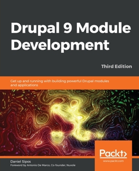 Paperback Drupal 9 Module Development - Third Edition: Get up and running with building powerful Drupal modules and applications Book