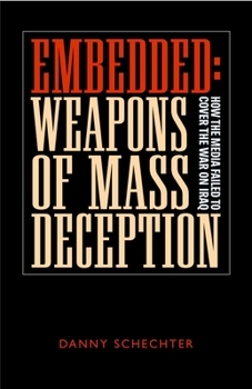 Hardcover Embedded: Weapons of Mass Deception: How the Media Failed to Cover the War on Iraq Book