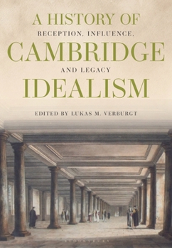 Hardcover A History of Cambridge Idealism: Reception, Influence, and Legacy Book