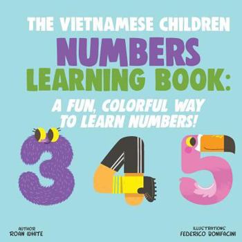 Paperback The Vietnamese Children Numbers Learning Book: A Fun, Colorful Way to Learn Numbers! [Vietnamese] Book