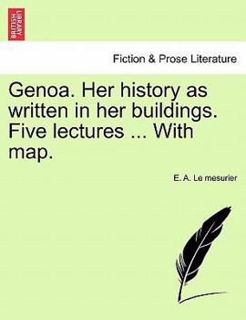 Paperback Genoa. Her History as Written in Her Buildings. Five Lectures ... with Map. Book