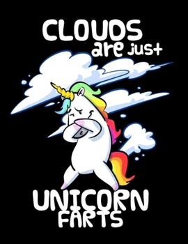Clouds Are Just Unicorn Farts: Unicorn Coloring Journal - Unicorn Story Notebook - Beautiful Unicorn Designs Diary