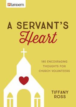Paperback A Servant's Heart: 180 Encouraging Thoughts for Church Volunteers Book