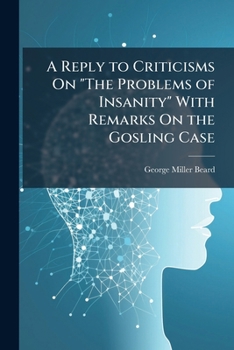 Paperback A Reply to Criticisms On "The Problems of Insanity" with Remarks On the Gosling Case Book