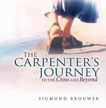 Hardcover The Carpenter's Journey: To the Cross and Beyond Book