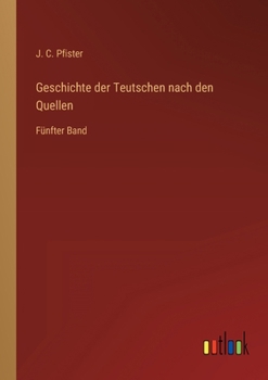 Paperback Geschichte der Teutschen nach den Quellen: Fünfter Band [German] Book