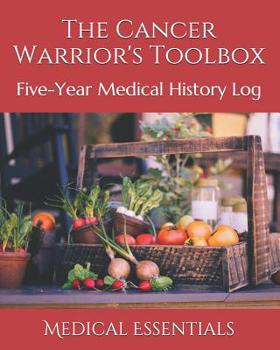 Paperback The Cancer Warrior's Toolbox: Five-Year Medical History Log Book