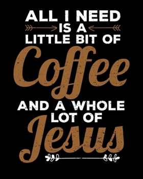 All I Need Is a Little Bit of Coffee and a Whole Lot of Jesus: All I Need Is Coffee And Jesus 2020-2021 Weekly Planner & Gratitude Journal (110 Pages, ... Moments of Thankfulness & To Do Lists