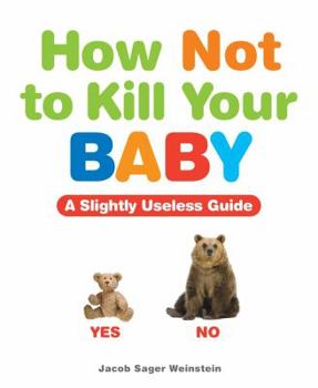 Paperback How Not to Kill Your Baby: A Slightly Useless Guide Book