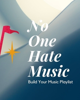 No One Hate Music: Blank Music Sheet Notebook | Music Log Book Playlist Logbook Keep Track of Your Favorite Songs, Tracks, Artists, Albums | Review Playlist Diary Journal | Notebook for Tracking