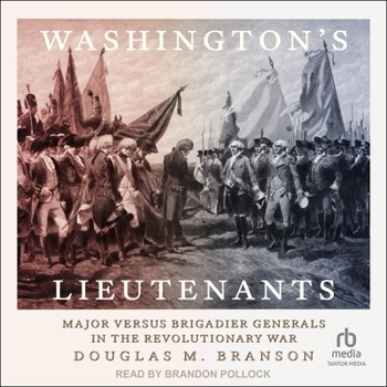 Audio CD Washington's Lieutenants: Major Versus Brigadier Generals in the Revolutionary War Book