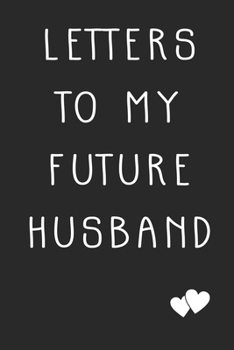 Paperback Letters To My Future Husband Notebook: A Journal to write In, Lined, 6 x 9 in, 120 pages to write in. [French] Book