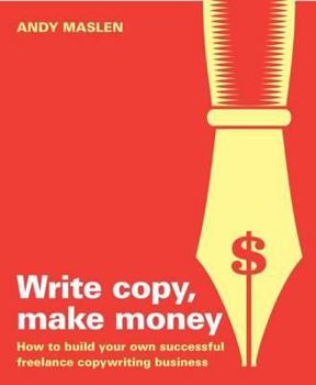 Paperback Write Copy Make Money: How to Set Up and Run Your Own Profitable Copywriting Business Book