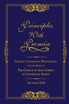 Paperback Principles with Promise: General Conference Proceedings for Members of The Church of Jesus Christ of Latter-day Saints October 2010 Book