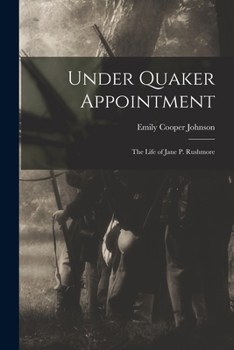 Paperback Under Quaker Appointment: the Life of Jane P. Rushmore Book