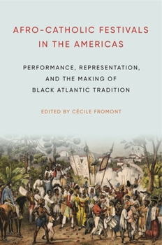 Paperback Afro-Catholic Festivals in the Americas: Performance, Representation, and the Making of Black Atlantic Tradition Book