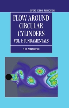 Hardcover Flow Around Circular Cylinders: A Comprehensive Guide Through Flow Phenomena, Experiments, Applications, Mathematical Models, and Computer Simulations Book