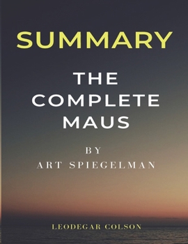 Paperback Summary of The Complete Maus: A Insightful Summary of ART SPIEGELMAN Book By Leodegar Colson Book