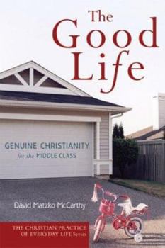 Paperback The Good Life: Genuine Christianity for the Middle Class Book