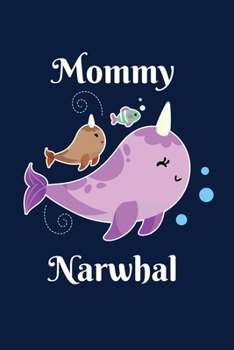 Mommy Narwhal: Notebook For Narwhal Lovers Whale Fans