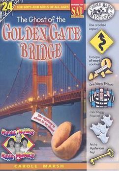 Ghost of the Golden Gate Bridge Mystery Ghost of the Golden Gate Bridge Mystery - Book #24 of the Carole Marsh Mysteries: Real Kids, Real Places