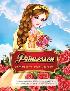 Paperback prinsessen en magische fee?n kleurboek: Prachtige kleurplaten die je dochter betoveren, haar ontspannen en haar creativiteit stimuleren [Dutch] Book