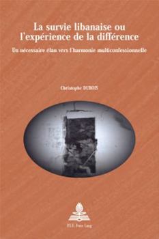 Paperback La Survie Libanaise Ou l'Expérience de la Différence: Un Nécessaire Élan Vers l'Harmonie Multiconfessionnelle [French] Book