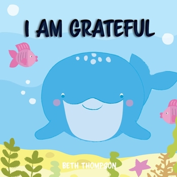 Paperback I am grateful: Helping children develop confidence, self-belief, resilience and emotional growth through character strengths and posi Book