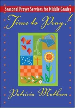 Paperback Time to Pray!: Seasonal Prayer Services for Middle Grades Book