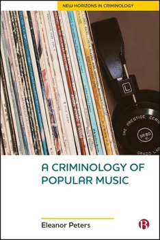 A Criminology of Popular Music (New Horizons in Criminology)
