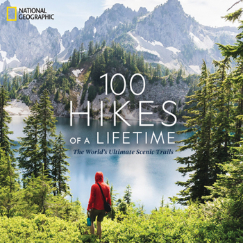 Hardcover 100 Hikes of a Lifetime: The World's Ultimate Scenic Trails Book