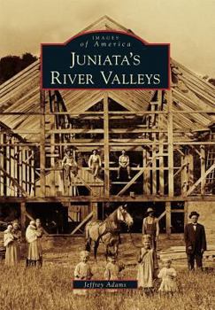 Juniata's River Valleys - Book  of the Images of America: Pennsylvania