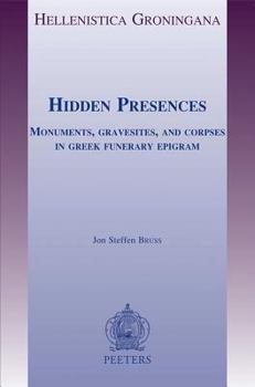 Paperback Hidden Presences: Monuments, Gravesites, and Corpses in Greek Funerary Epigram Book