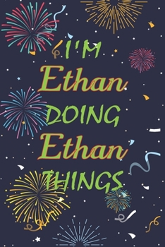 Paperback I'm Ethan Doing Ethan Things Notebook Birthday Gift: Personalized Name Journal Writing Notebook For boys and men, 100 Pages, 6x9, Soft Cover, Matte Fi Book