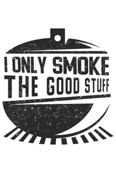 Paperback I Only Smoke The Good Stuff: Grill Bbq Grillen Dina5 Blanko Notizbuch Tagebuch Planer Notizblock Kladde Journal Strazze Book