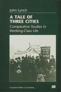 Hardcover A Tale of Three Cities: Comparative Studies in Working-Class Life Book