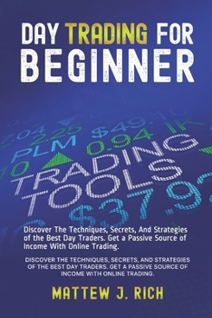 Paperback Day Trading For Beginner: Discover The Techniques, Secrets, And Strategies of the Best Day Traders. Get a Passive Source of Income With Online Trading Book