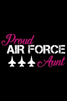 Proud Air Force Aunt: Air Force Journal Notebook Gifts, Proud Air Force Notebook Journal, Funny Air Force Diary, Gift Idea for Air force, Air Force Officer Gifts for Men Women