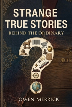 Paperback Strange True Stories Behind the Ordinary Book