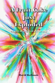Paperback A Fruit Cake Just Exploded: The story of a life lived over the edge Book
