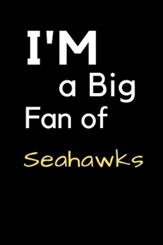 Paperback I'm a Big Fan of Seahawks: Notebook for Notes, Thoughts, Ideas, Reminders, Lists to do, Planning, Inches 120 pages, Soft Cover, Matte finish Book