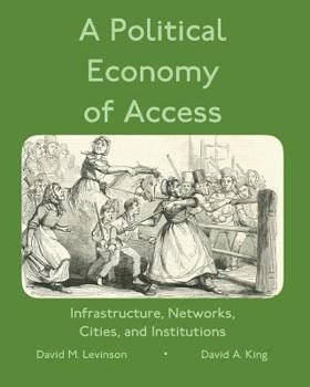 Paperback A Political Economy of Access: Infrastructure, Networks, Cities, and Infrastructure Book