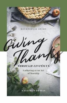 Paperback Giving Thanks Through Leviticus: Gathering as an Act of Worship Book